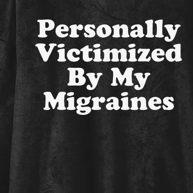 Personally Victimized By My Migraines Autoimmune Warriors Hooded Wearable Blanket