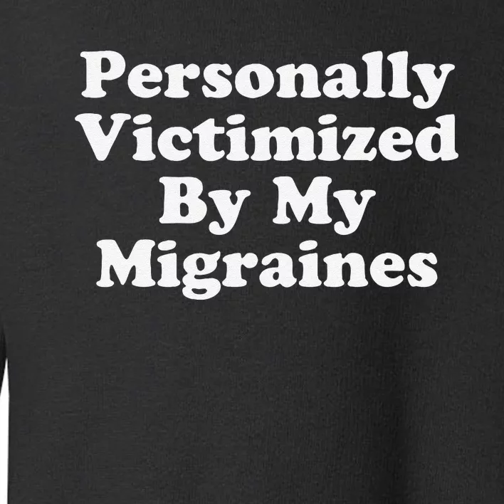 Personally Victimized By My Migraines Autoimmune Warriors Toddler Sweatshirt