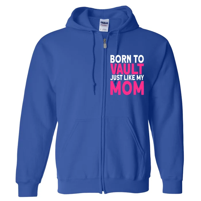 Pole Vaulter Born To Vault Just Like My Mom Pole Vault Funny Gift Full Zip Hoodie