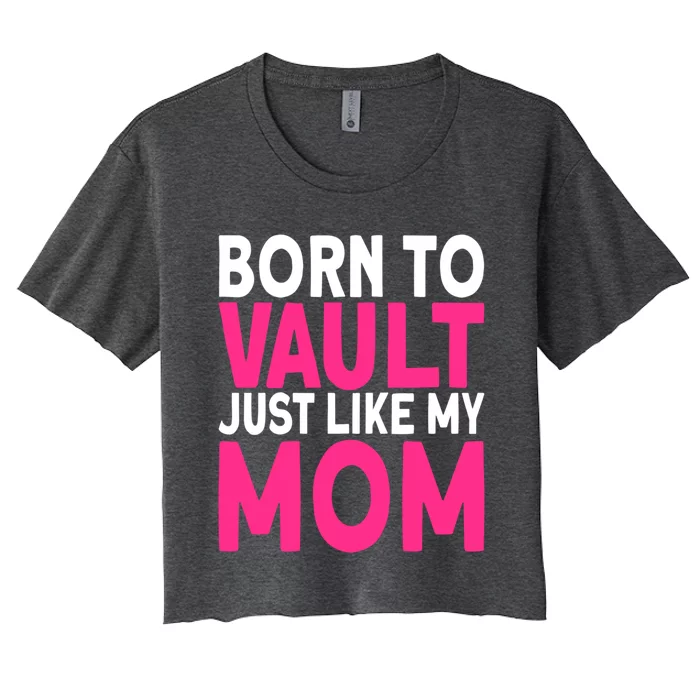 Pole Vaulter Born To Vault Just Like My Mom Pole Vault Funny Gift Women's Crop Top Tee