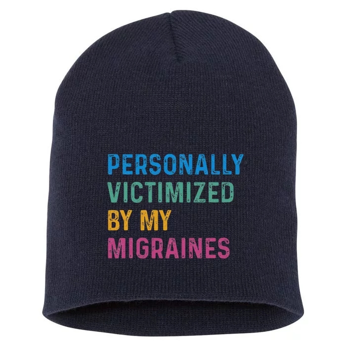 Personally Victimized By My Migraines Autoimmune Warriors Short Acrylic Beanie