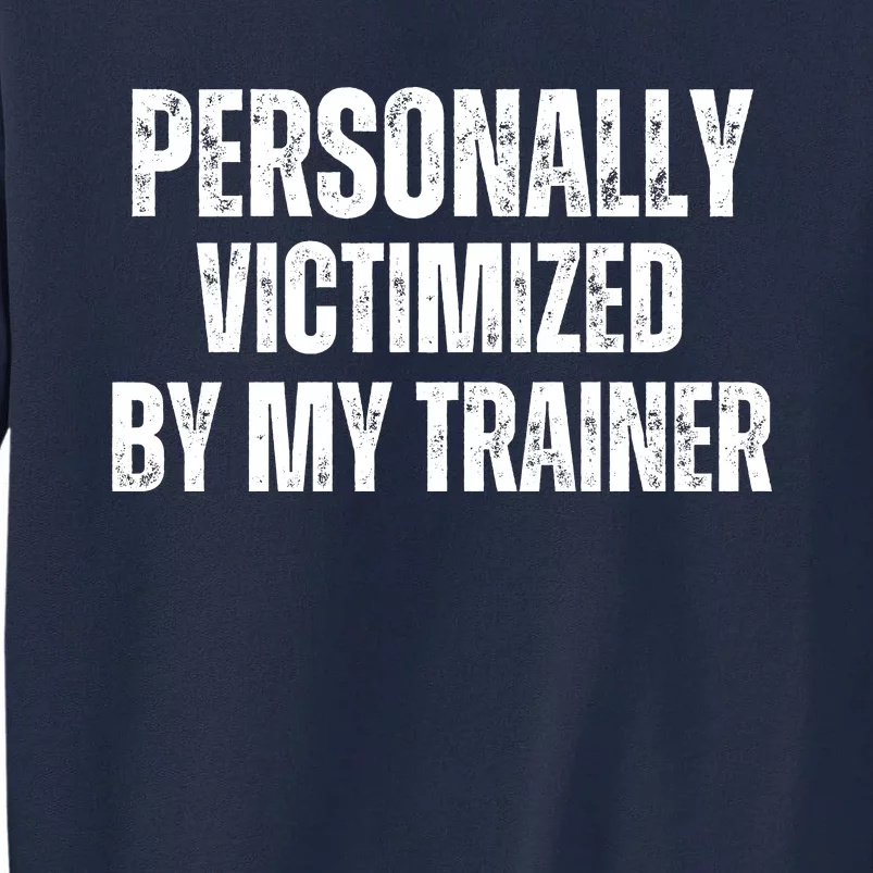 Personally Victimized By My Trainer Tall Sweatshirt