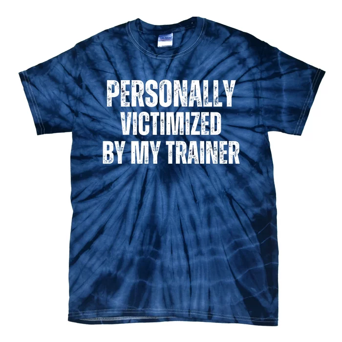 Personally Victimized By My Trainer Tie-Dye T-Shirt