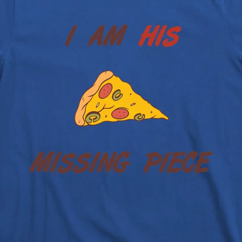 Pizza Valentines Day Wife Partner Missing Piece Gift Great Gift T-Shirt