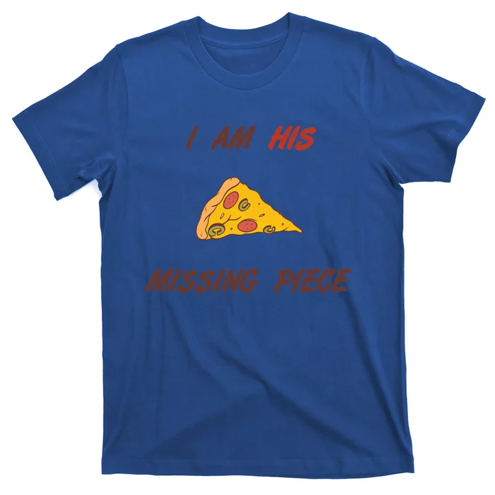 Pizza Valentines Day Wife Partner Missing Piece Gift Great Gift T-Shirt