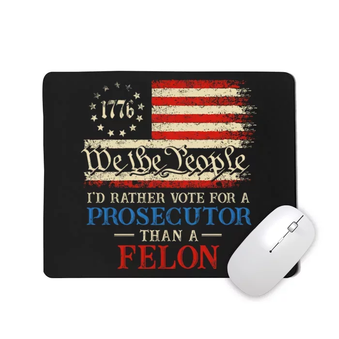 Prosecutor Vs Felon 2024 Rather Vote Prosecutor Than Felon Mousepad