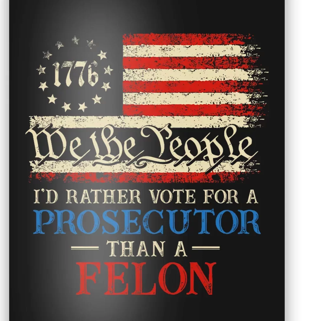 Prosecutor Vs Felon 2024 Rather Vote Prosecutor Than Felon Poster