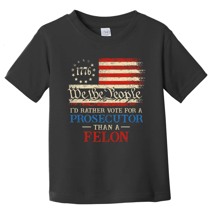 Prosecutor Vs Felon 2024 Rather Vote Prosecutor Than Felon Toddler T-Shirt