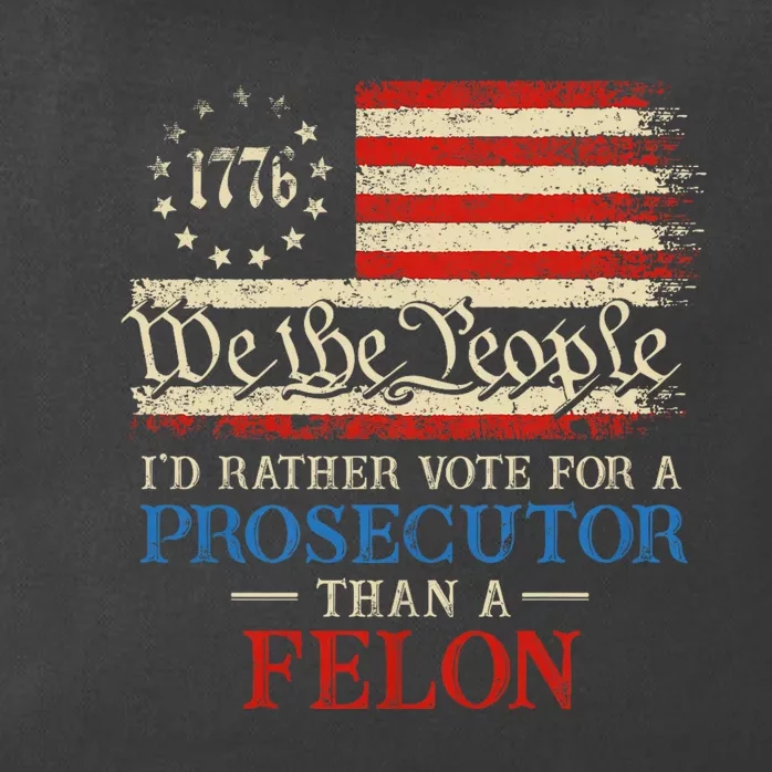 Prosecutor Vs Felon 2024 Rather Vote Prosecutor Than Felon Zip Tote Bag