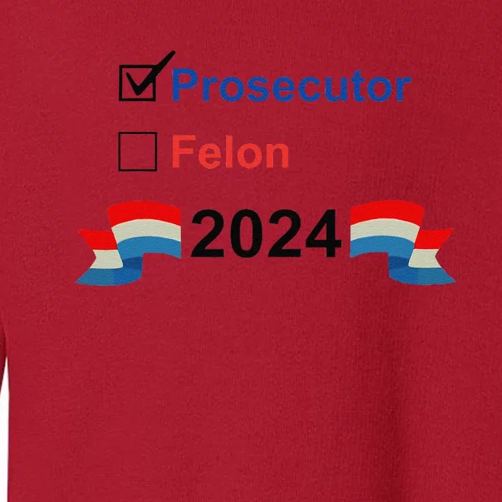 Prosecutor Vs Felon 2024 Toddler Sweatshirt