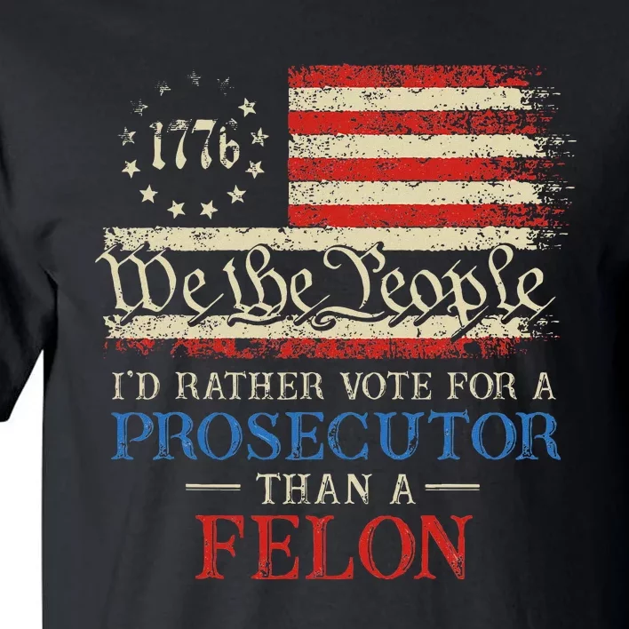 Prosecutor Vs Felon 2024 Rather Vote Prosecutor Than Felon Tall T-Shirt