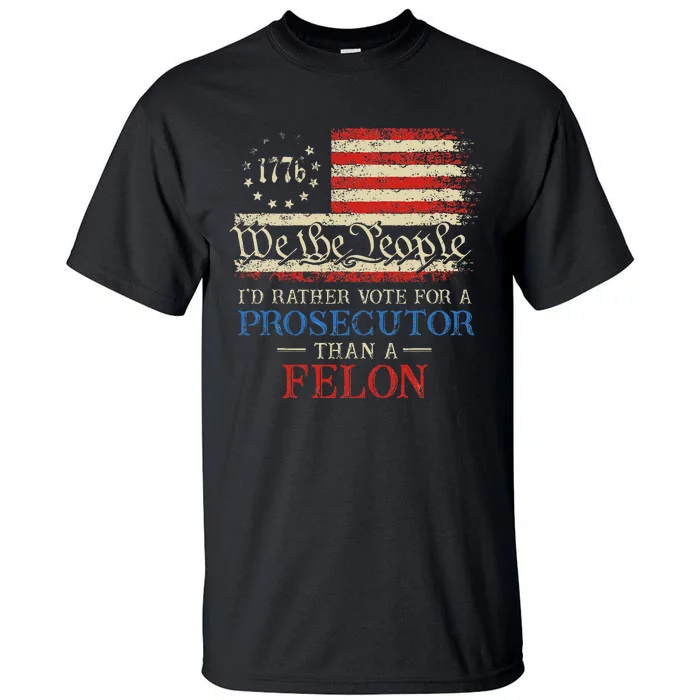 Prosecutor Vs Felon 2024 Rather Vote Prosecutor Than Felon Tall T-Shirt