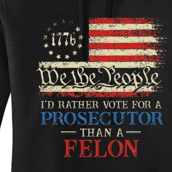 Prosecutor Vs Felon 2024 Rather Vote Prosecutor Than Felon Women's Pullover Hoodie