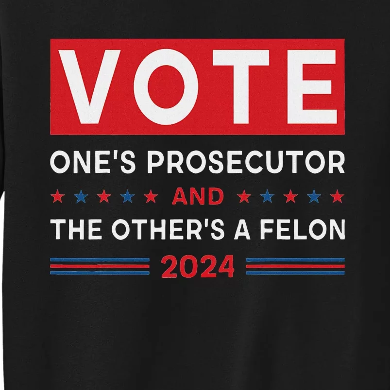 Prosecutor Vs Felon Funny Meme Political Vote Election 2024 Tall Sweatshirt