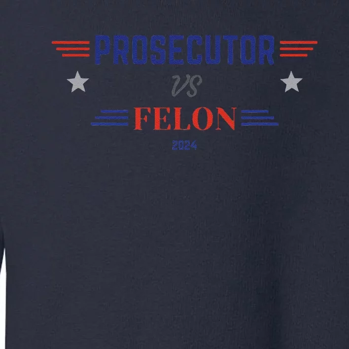 Prosecutor Vs Felon 2024 Toddler Sweatshirt