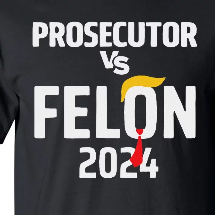 Prosecutor Vs Felon 2024 Funny Voting Election 2024 Tall T-Shirt