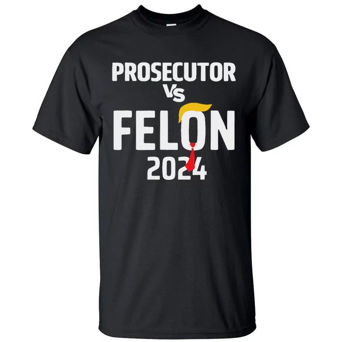 Prosecutor Vs Felon 2024 Funny Voting Election 2024 Tall T-Shirt