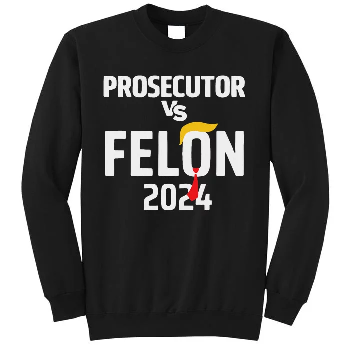 Prosecutor Vs Felon 2024 Funny Voting Election 2024 Tall Sweatshirt