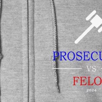 Prosecutor Vs Felon 2024 Full Zip Hoodie