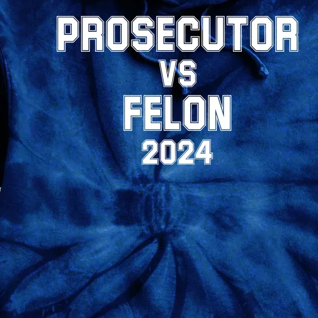 Prosecutor Vs Felon 2024 Politcal Tie Dye Hoodie