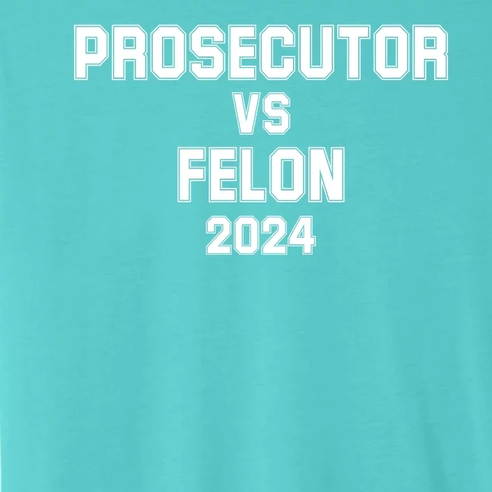 Prosecutor Vs Felon 2024 Politcal ChromaSoft Performance T-Shirt