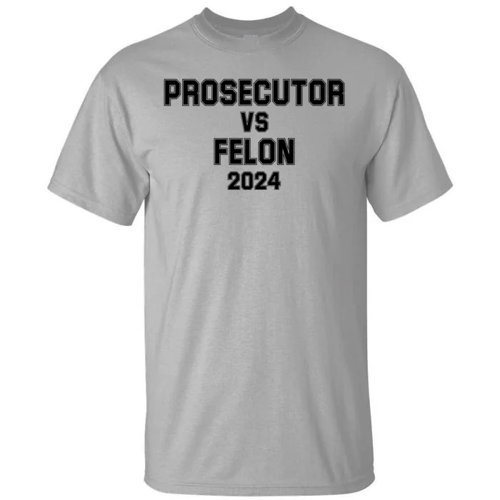 Prosecutor Vs Felon 2024 Politcal Tall T-Shirt