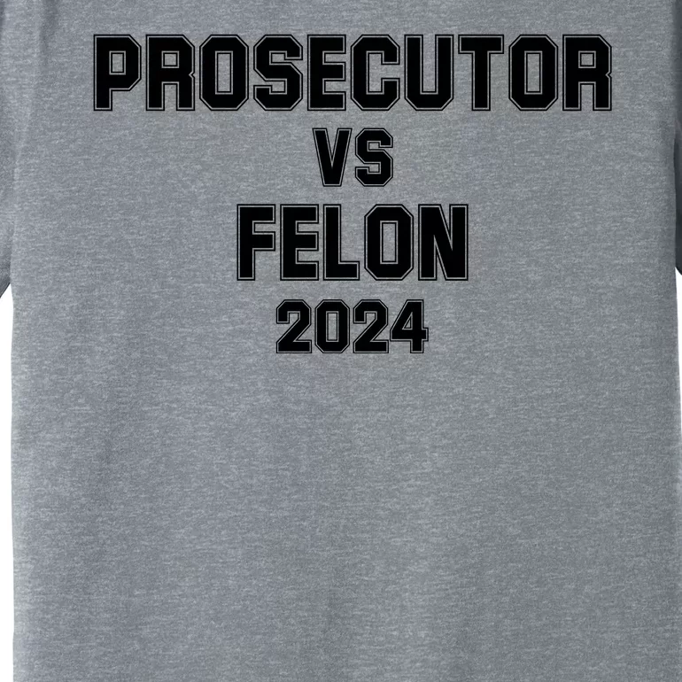 Prosecutor Vs Felon 2024 Politcal Premium T-Shirt