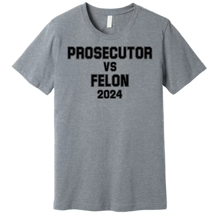 Prosecutor Vs Felon 2024 Politcal Premium T-Shirt