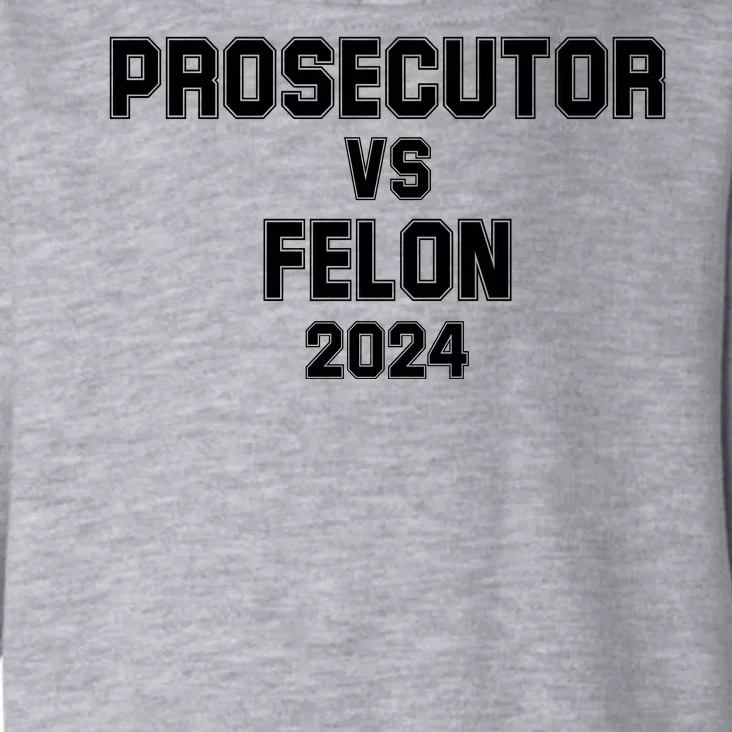 Prosecutor Vs Felon 2024 Politcal Toddler Hoodie