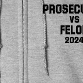 Prosecutor Vs Felon 2024 Politcal Full Zip Hoodie