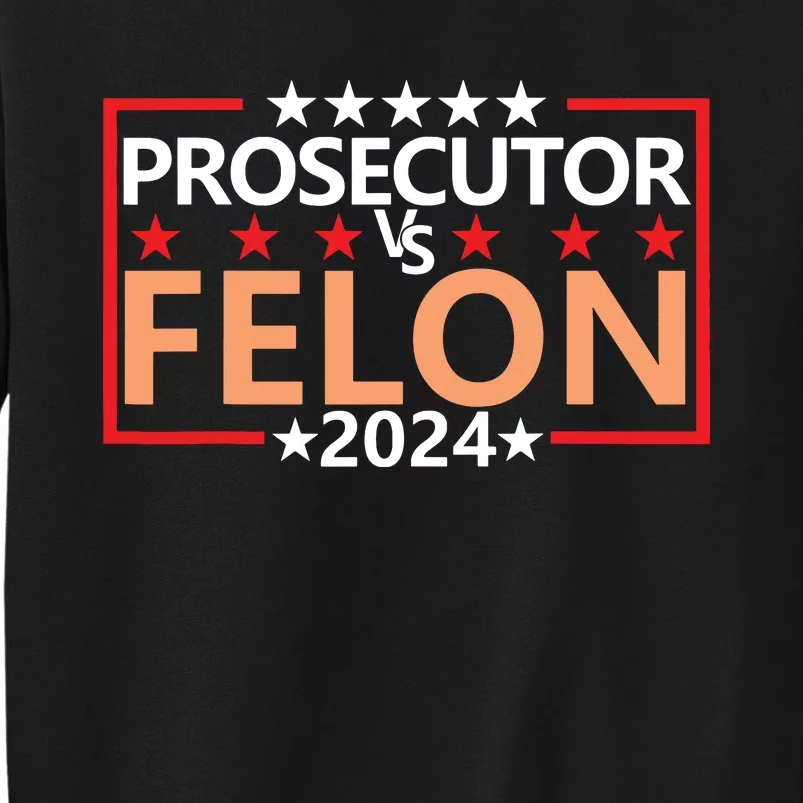 Prosecutor Vs Felon Prosecutor Vs Felon 2024 Tall Sweatshirt