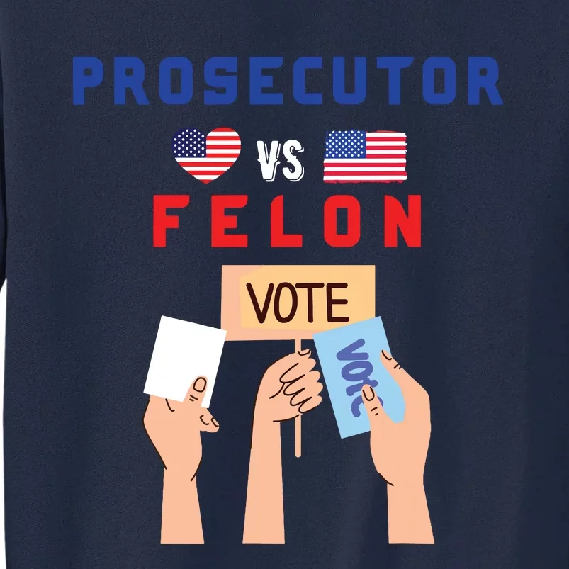 Prosecutor Vs Felon Vote Tall Sweatshirt