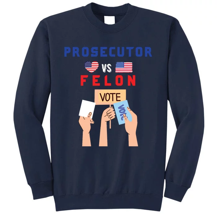 Prosecutor Vs Felon Vote Tall Sweatshirt