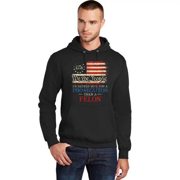 Prosecutor Vs Felon 2024 Rather Vote Prosecutor Than Felon Tall Hoodie