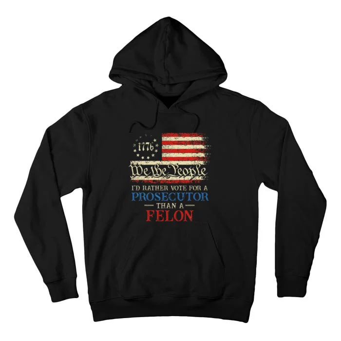 Prosecutor Vs Felon 2024 Rather Vote Prosecutor Than Felon Tall Hoodie