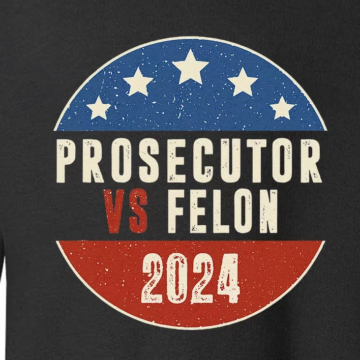 Prosecutor Vs Felon 2024 Retro Political Vote President Toddler Sweatshirt