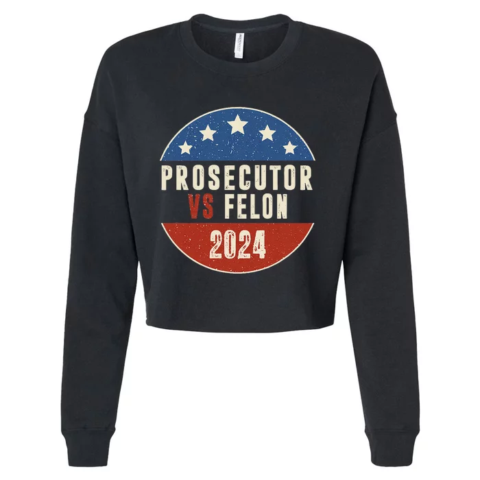 Prosecutor Vs Felon 2024 Retro Political Vote President Cropped Pullover Crew