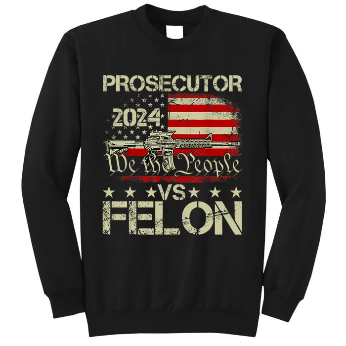 Prosecutor Vs Felon Prosecutor Vs Felon 2024 Election Tall Sweatshirt