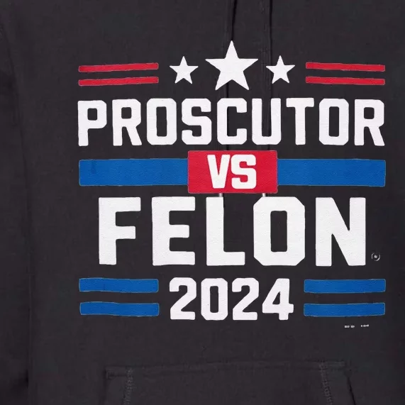 Prosecutor Vs Felon Prosecutor Vs Felon 2024 Premium Hoodie