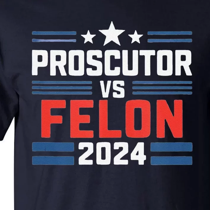 Prosecutor Vs Felon Prosecutor Vs Felon 2024 Tall T-Shirt