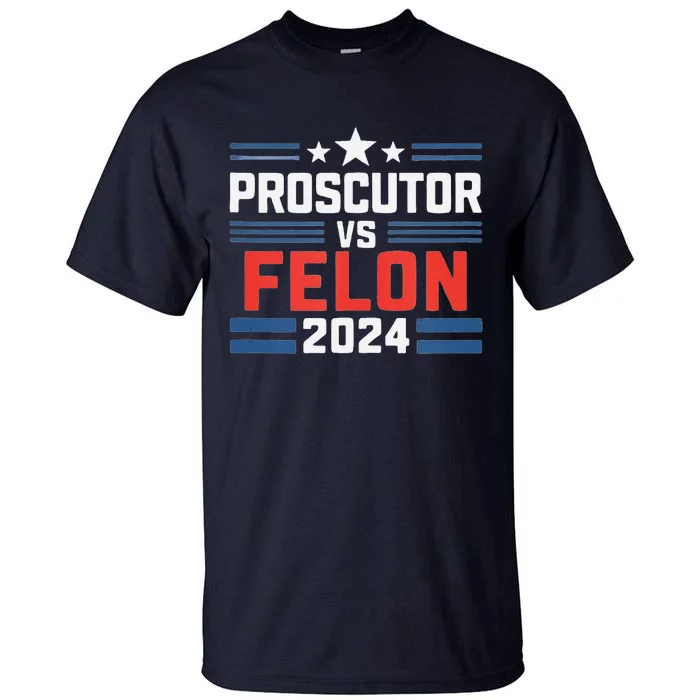 Prosecutor Vs Felon Prosecutor Vs Felon 2024 Tall T-Shirt