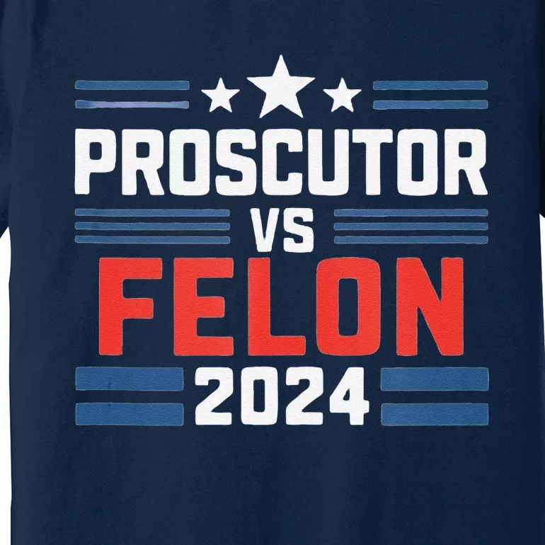 Prosecutor Vs Felon Prosecutor Vs Felon 2024 Premium T-Shirt