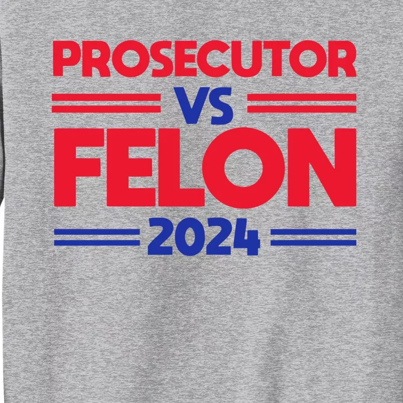 Prosecutor Vs Felon 2024 Kamala Harris Tall Sweatshirt