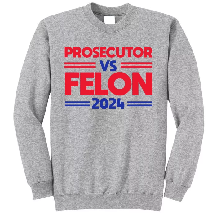 Prosecutor Vs Felon 2024 Kamala Harris Tall Sweatshirt