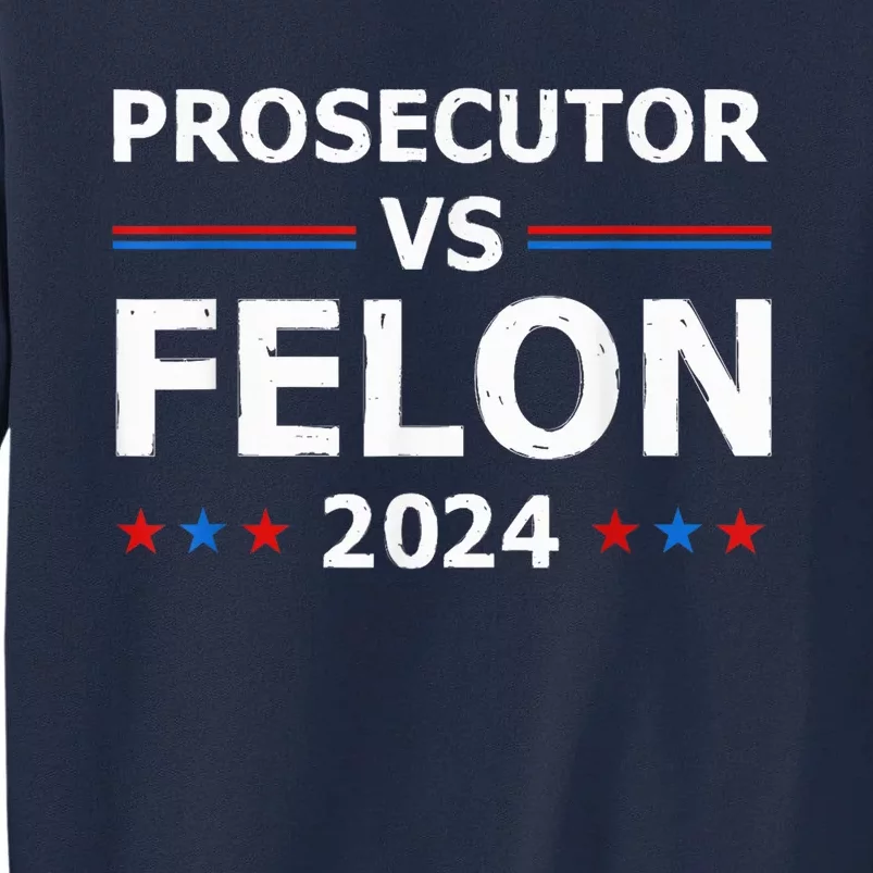 Prosecutor Vs Felon 2024 Madam President 2024 Tall Sweatshirt