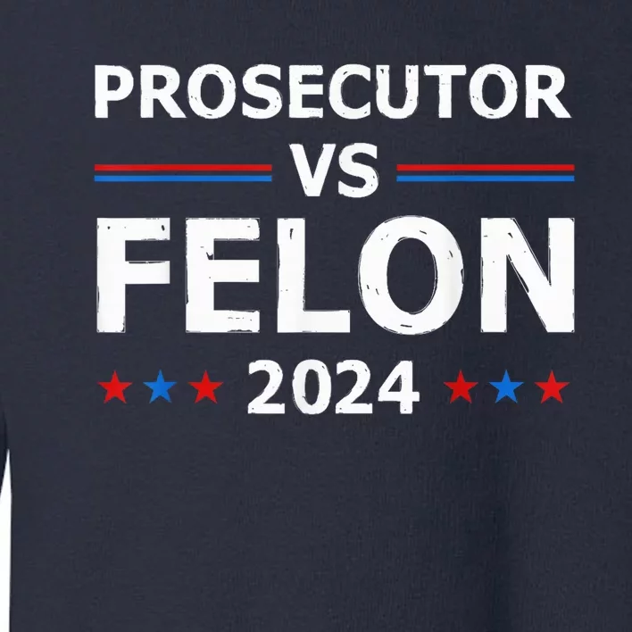 Prosecutor Vs Felon 2024 Madam President 2024 Toddler Sweatshirt