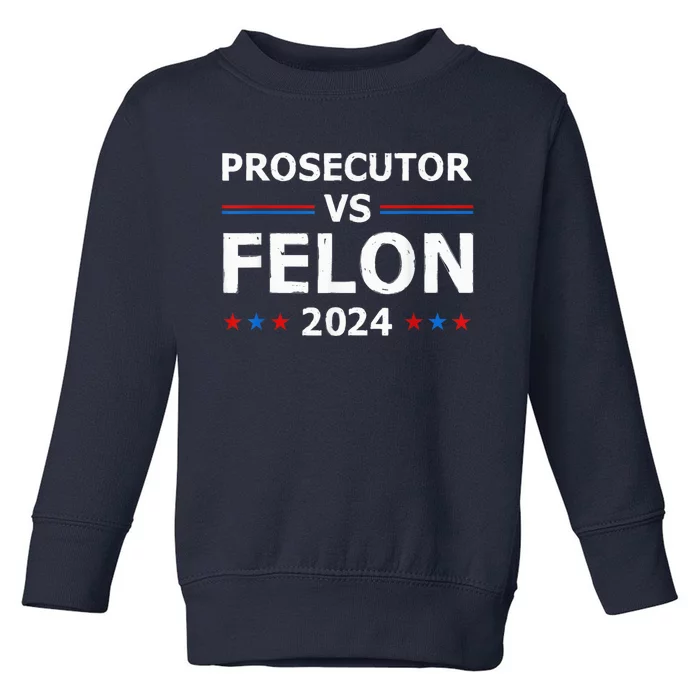 Prosecutor Vs Felon 2024 Madam President 2024 Toddler Sweatshirt