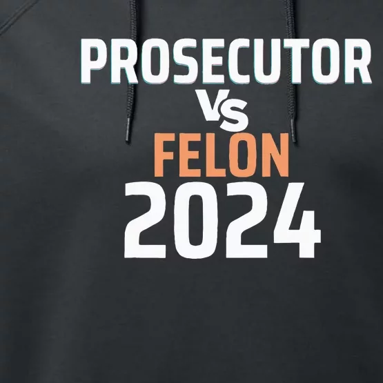 Prosecutor Vs Felon Pro Kamala Harris 2024 President Performance Fleece Hoodie