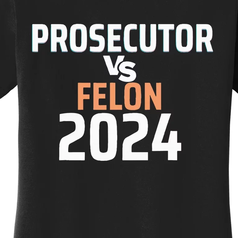 Prosecutor Vs Felon Pro Kamala Harris 2024 President Women's T-Shirt