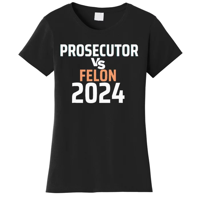 Prosecutor Vs Felon Pro Kamala Harris 2024 President Women's T-Shirt